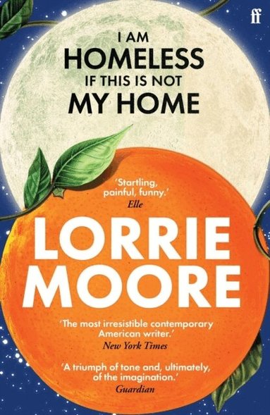 Lorrie Moore - I Am Homeless If This Is Not My Home, Häftad
