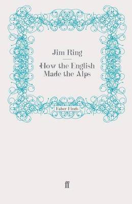 Jim Ring - How the English Made the Alps, Häftad