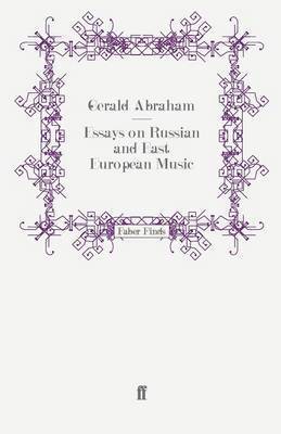 Doctor Gerald Abraham - Essays on Russian and East European Music, Häftad