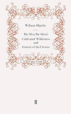 Wilson Harris - Da Silva Da Silva's Cultivated Wilderness and Genesis of the Clowns, Häftad