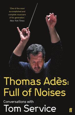 Thomas Ades, Tom Service - Thomas Ades: Full of Noises, Häftad