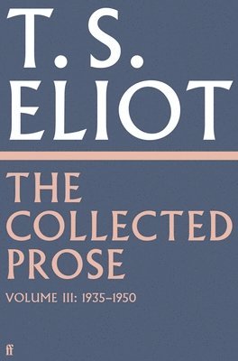 bokomslag The Collected Prose of T.S. Eliot Volume 3