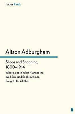 Alison Adburgham - Shops and Shopping 1800-1914, Häftad