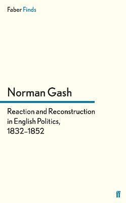 Norman Gash, Professor Norman Gash - Reaction and Reconstruction in English Politics, 1832–1852, Häftad
