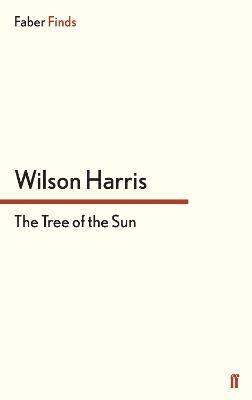 Wilson Harris - Tree of the Sun, Häftad