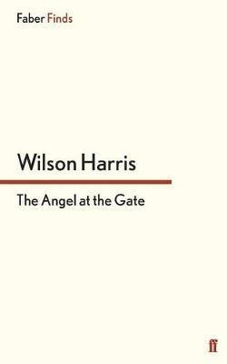 Wilson Harris - Angel at the Gate, Häftad