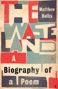 bokomslag The Waste Land: A Biography of a Poem