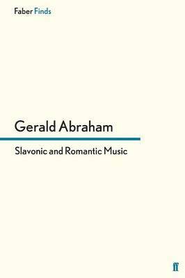 Gerald Abraham - Slavonic and Romantic Music, Häftad
