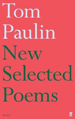 New Selected Poems of Tom Paulin 1