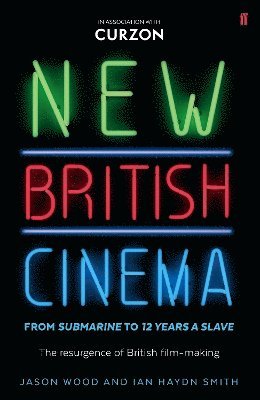 Jason Wood, Ian Haydn Smith - New British Cinema from 'Submarine' to '12 Years a Slave', Häftad