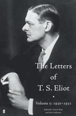 John Haffenden, T. S. Eliot, Valerie Eliot - Letters of T. S. Eliot Volume 5: 1930-1931, Inbunden