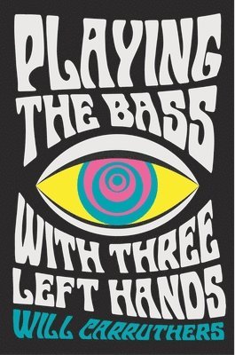 Will Carruthers - Playing the Bass with Three Left Hands, Häftad