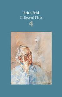 bokomslag Brian Friel: Collected Plays  Volume 4