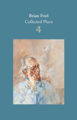 Brian Friel - Brian Friel: Collected Plays – Volume 4, Häftad