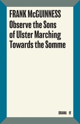 Frank McGuinness - Observe the Sons of Ulster Marching Towards the Somme, Häftad