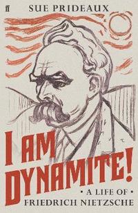 bokomslag I Am Dynamite!: A Life of Friedrich Nietzsche