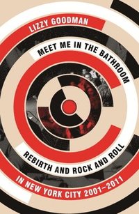 bokomslag Meet me in the bathroom - rebirth and rock and roll in new york city 2001-2