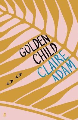 Claire Adam - Golden Child: Winner of the Desmond Elliot Prize 2019, Häftad