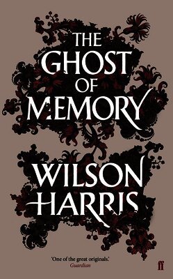Wilson Harris - Ghost of Memory, Häftad