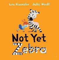 Lou Kuenzler, Lou (Author) Kuenzler - Not Yet Zebra, Inbunden