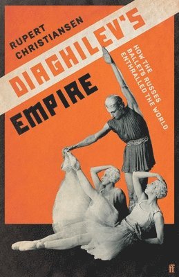 Rupert Christiansen - Diaghilev's Empire, Inbunden