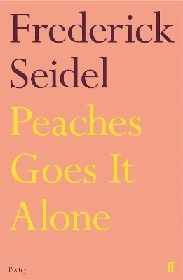 Frederick Seidel - Peaches Goes It Alone, Häftad