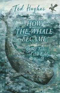 bokomslag How the Whale Became and Other Tales of the Early World