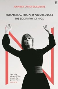 bokomslag You Are Beautiful and You Are Alone: The Biography of Nico