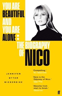 bokomslag You Are Beautiful and You Are Alone: The Biography of Nico