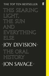bokomslag This searing light, the sun and everything else: Joy Division: The Oral History
