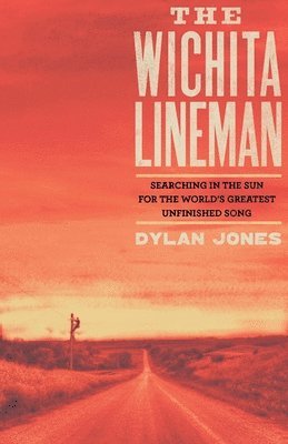 bokomslag Wichita Lineman: Searching in the Sun for the World's Greatest Unfinished Song