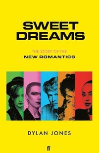 bokomslag Sweet Dreams: The Story of the New Romantics