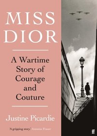 bokomslag Miss Dior: A Wartime Story of Courage and Couture