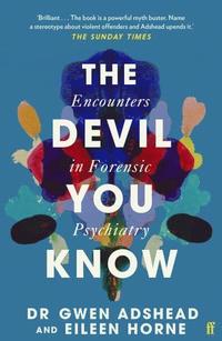 bokomslag The Devil You Know: Encounters in Forensic Psychiatry