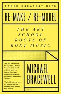 bokomslag Re-make/Re-model: The Art School Roots of Roxy Music