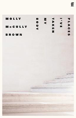 Molly McCully Brown - Places I've Taken My Body, Inbunden