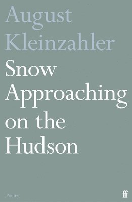 August Kleinzahler - Snow Approaching on the Hudson, Häftad