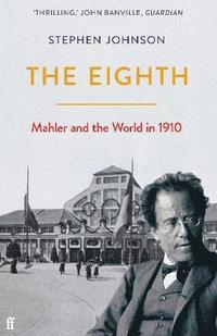 bokomslag The Eighth: Mahler and the World in 1910