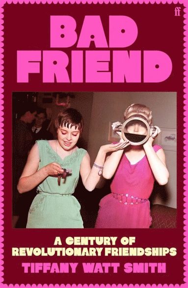 bokomslag Bad Friend: A Century Of Revolutionary Friendships