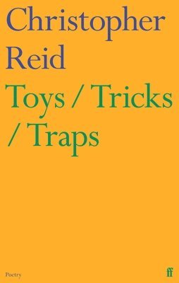 Christopher Reid - Toys / Tricks / Traps, Inbunden