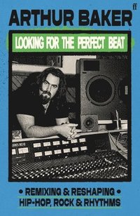 bokomslag Looking for the Perfect Beat: Remixing and Reshaping Hip-Hop, Rock and Rhythms