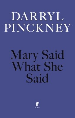 Darryl Pinckney - Mary Said What She Said, Häftad