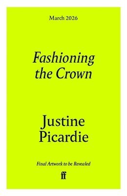 Justine Picardie - Fashioning the Crown, Inbunden