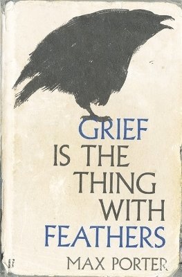 Max Porter - Grief Is the Thing with Feathers, Inbunden