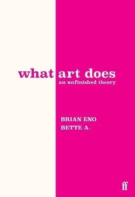 Brian Eno, Bette Adriaanse - What Art Does, Inbunden