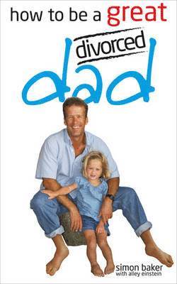 Simon Baker - How to be a Great Divorced Dad, Häftad