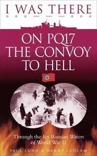 bokomslag I Was There on PQ17 the Convoy to Hell