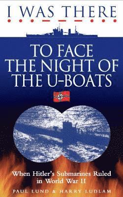 I Was There to Face the Night of the U-Boats 1