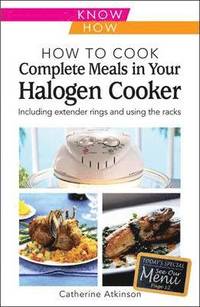 bokomslag How to Cook Complete Meals in Your Halogen Cooker, Know How