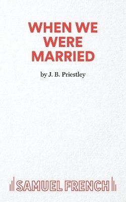 J. B. Priestley, J B Priestley - When We are Married, Häftad